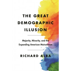 The Great Demographic Illusion: Majority, Minority, and the Expanding American Mainstream