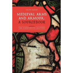 Medieval Arms and Armour: a Sourcebook. Volume I: The Fourteenth Century