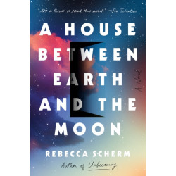 A House Between Earth and the Moon: A Novel
