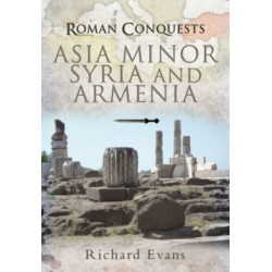 Roman Conquests: Asia Minor, Syria and Armenia