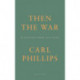 Then the War: And Selected Poems 2007-2020