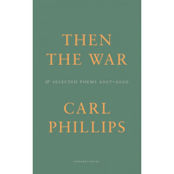 Then the War: And Selected Poems 2007-2020