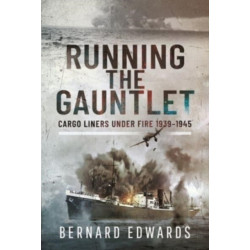 Running the Gauntlet: Cargo Liners Under Fire 1939 1945