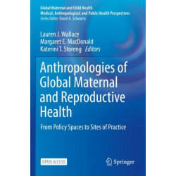 Anthropologies of Global Maternal and Reproductive Health: From Policy Spaces to Sites of Practice