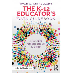 The K-12 Educator’s Data Guidebook: Reimagining Practical Data Use in Schools
