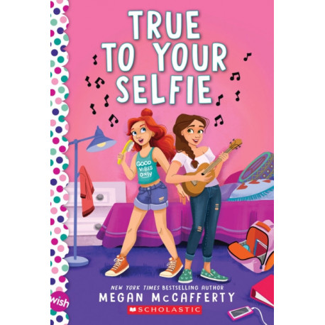 True To Your Selfie: A Wish Novel