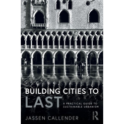 Building Cities to LAST: A Practical Guide to Sustainable Urbanism