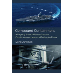 Compound Containment: A Reigning Power's Military-Economic Countermeasures against a Challenging Power