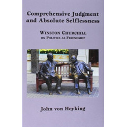 Comprehensive Judgment and Absolute Selflessness – Winston Churchill on Politics as Friendship