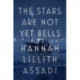 The Stars Are Not Yet Bells: A Novel
