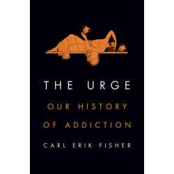 The Urge: Our History of Addiction