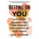Betting on You: How to Put Yourself First and (Finally) Take Control of Your Career