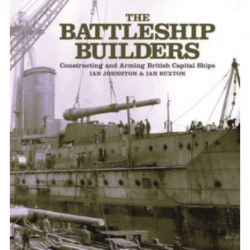 The Battleship Builders: Constructing and Arming British Capital Ships