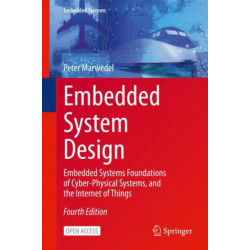 Embedded System Design: Embedded Systems Foundations of Cyber-Physical Systems, and the Internet of Things