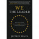 We the Leader: Build a Team of Equals Who All Lead AND Follow to Drive Creativity and Innovation