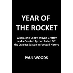 Year of the Rocket: John Candy, Wayne Gretzky, a Crooked Tycoon, and the Craziest Season in Football History