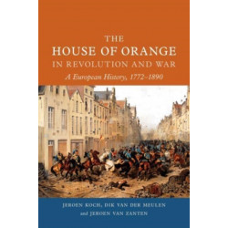 The House of Orange in Revolution and War: A European History, 1772-1890