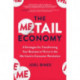The Metail Economy: 6 Strategies for Transforming Your Business to Thrive in the Me-Centric Consumer Revolution