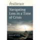 Resilience: Navigating Loss in a Time of Crisis