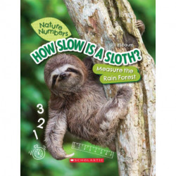 How Slow Is a Sloth?: Measure the Rainforest (Nature Numbers): Measure the Rainforest
