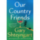 Our Country Friends: A Novel