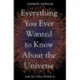 Everything You Ever Wanted to Know About the Universe: And Our Place Within It