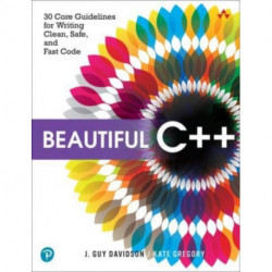 Beautiful C++: 30 Core Guidelines for Writing Clean, Safe, and Fast Code