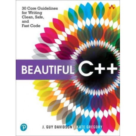 Beautiful C++: 30 Core Guidelines for Writing Clean, Safe, and Fast Code