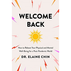 Welcome Back: How to Reboot Your Physical and Mental Well-Being for a Post-Pandemic World