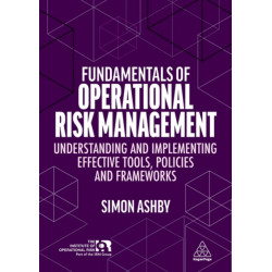 Fundamentals of Operational Risk Management: Understanding and Implementing Effective Tools, Policies and Frameworks