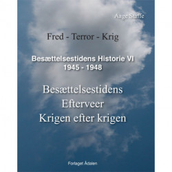 Besættelsestidens Historie VI, 1945-1948: Besættelsestidens Efterveer, Krigen efter krigen