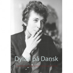 Dylan på Dansk: En dansk Bob Dylan-sangbog - 82 af Dylan's bedste sange oversat til dansk