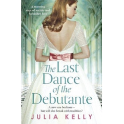 The Last Dance of the Debutante: A stunning and compelling saga of secrets and forbidden love