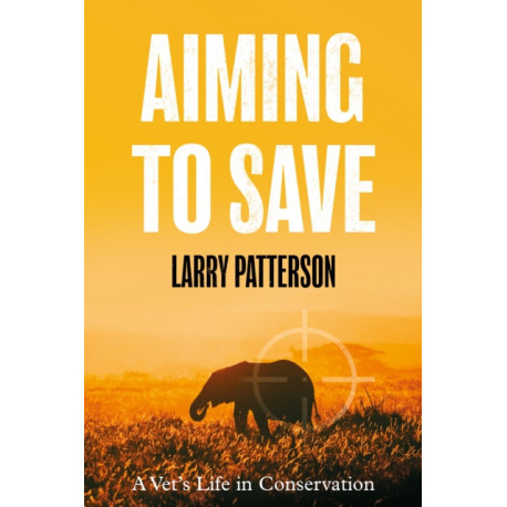 Aiming to Save: A Vet's Life in Conservation