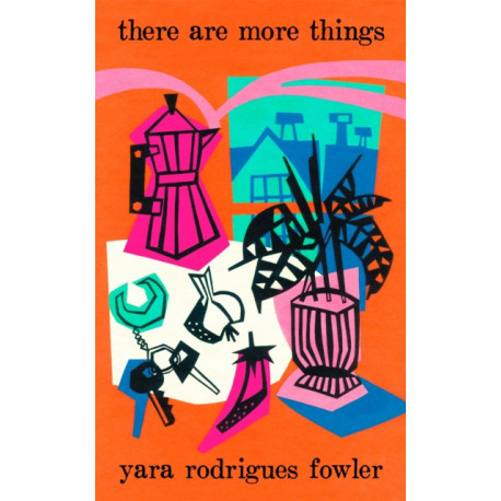 there are more things: Shortlisted for the Goldsmiths Prize and Orwell Prize for Fiction