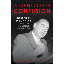 A Genius for Confusion: Joseph R. McCarthy and the Politics of Deceit