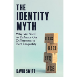 The Identity Myth: Why We Need to Embrace Our Differences to Beat Inequality