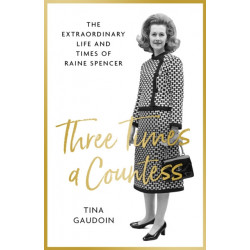 Three Times a Countess: The Extraordinary Life and Times of Raine Spencer