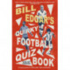 Bill Edgar's Quirky Football Quiz Book