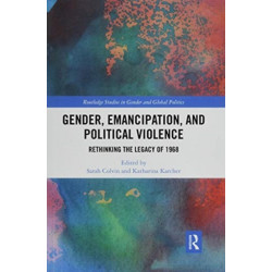 Gender, Emancipation, and Political Violence: Rethinking the Legacy of 1968