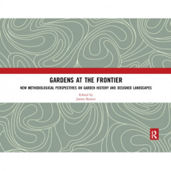 Gardens at the Frontier: New Methodological Perspectives on Garden History and Designed Landscapes