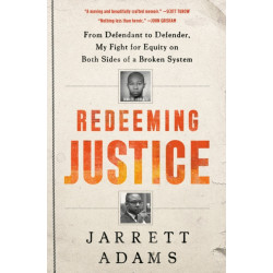 Redeeming Justice: From Defendant to Defender, My Fight for Equity on Both Sides of a Broken System