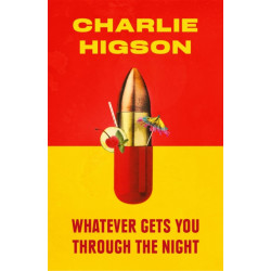 Whatever Gets You Through the Night: 'Loud, bright, fast and funny - a perfect read' Guardian