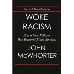 Woke Racism: How a New Religion Has Betrayed Black America