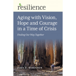 Resilience: Aging with Vision, Hope and Courage in a Time of Crisis: Finding Our Way Together