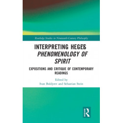 Interpreting Hegel’s Phenomenology of Spirit: Expositions and Critique of Contemporary Readings