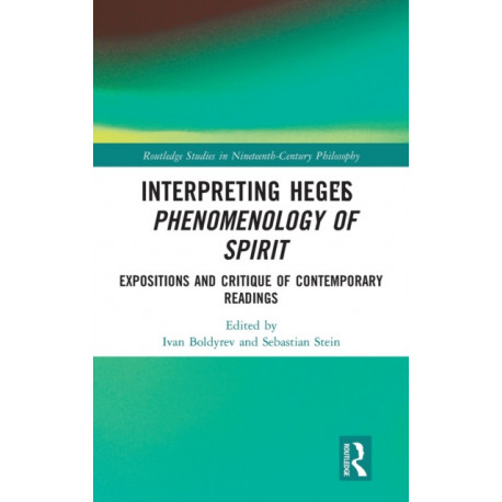 Interpreting Hegel’s Phenomenology of Spirit: Expositions and Critique of Contemporary Readings