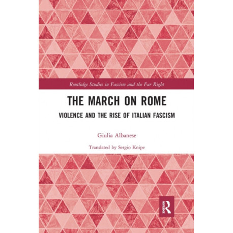 The March on Rome: Violence and the Rise of Italian Fascism