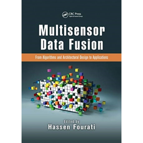 Multisensor Data Fusion: From Algorithms and Architectural Design to Applications