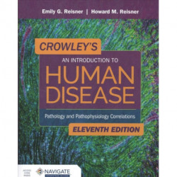 Crowley's an Introduction to Human Disease: Pathology and Pathophysiology Correlations: Pathology and Pathophysiology Correlations